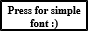 Press this button for a simple font